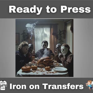 May include: Iron on transfer featuring a horror-themed Thanksgiving dinner scene. The image shows characters in masks and costumes gathered around a table with a roasted turkey and pumpkins. Text at the top reads "Ready to Press" and at the bottom "Iron on Transfers."