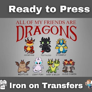 May include: Iron-on transfer featuring the text "ALL OF MY FRIENDS ARE DRAGONS" in red, with cartoon dragons Hookfang, Toothless, Stormfly, Meatlug, Light Fury, Barf & Belch, and Cloud Jumper. The words "Ready to Press" and "Iron on Transfers" are also included.