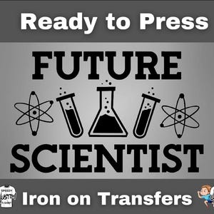 May include: A gray iron-on transfer design with the words "Ready to Press" at the top. The design features the words "FUTURE SCIENTIST" with science-themed graphics. The bottom of the design reads "Iron on Transfers".