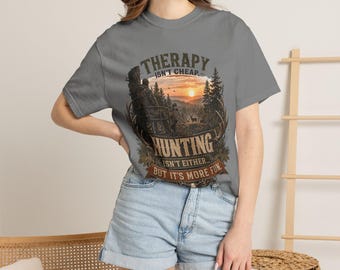 Therapy Isn't Cheap Hunting Isn't Either T-shirt | Hunting Graphic Tee