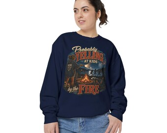 Probably Yelling at Kids by the Fire sweatshirt | Camping Campfire Graphic
