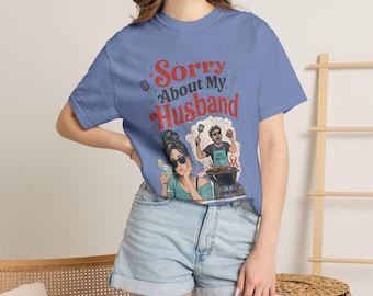 Sorry About My Husband T-shirt | Funny BBQ Grill Wife Illustration