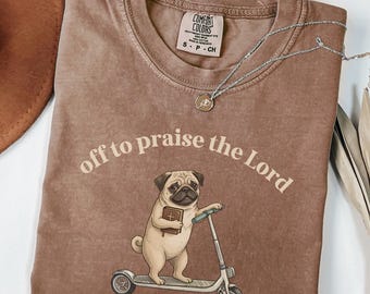 Funny Pug Shirt | Off to Praise the Lord T-Shirt, Pug Christian Tee | Sarcastic Dog Lover Tee | Pug Mom Religious Top