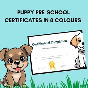 May include: A certificate of completion with a gold seal, featuring a cartoon puppy illustration. The text reads "Puppy Pre-School Certificates in 8 Colours" and "Certificate of Completion". The background is light blue with green grass.