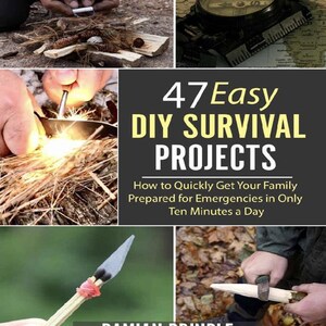 47 Easy DIY Survival Projects by Damian Brindle - Bushcraft, Prepper Gear, Off-Grid Tools & Crisis Preparedness PDF