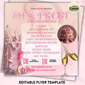 May include: A pink and white flyer for a cake decorating class, "Sip & Frost." The flyer includes text, images of cakes, and champagne glasses. The flyer also includes the text "Editable Flyer Template."