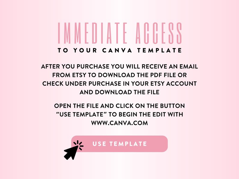 以下が含まれることがあります： 「IMMEDIATE ACCESS TO YOUR CANVA TEMPLATE」というテキストが入ったピンク色のグラフィック。購入後にテンプレートをダウンロードする方法に関する説明が記載されています。「USE TEMPLATE」というテキストが入ったピンク色のボタンも表示されています。