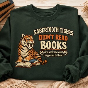 Sabertooth Tigers Didnt Read Books bookish sweatshirt reader gift book lover sweatshirt cozy reader gift booktok aesthetic