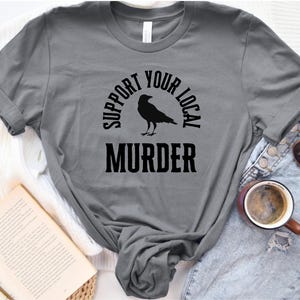 Support Your Local Murder Shirt Dark Academia Crow Lovers Nature Lovers Funny Crow Tshirt Goblincore Shirt Raven T-shirt Trendy Graphic Tee