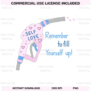 May include: A pink and blue gas pump illustration with the words "SELF LOVE" and "Remember to fill Yourself up!" in blue text. The pump is decorated with hearts and is a digital download.