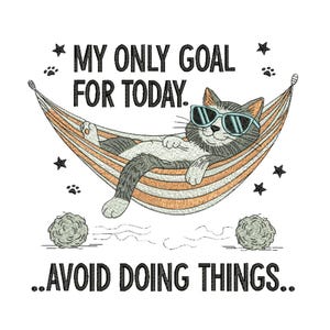 May include: A cartoon cat wearing sunglasses relaxes in a hammock with the text "MY ONLY GOAL FOR TODAY...AVOID DOING THINGS." The cat is gray and white, and the hammock has orange and white stripes. The image includes paw prints and stars.
