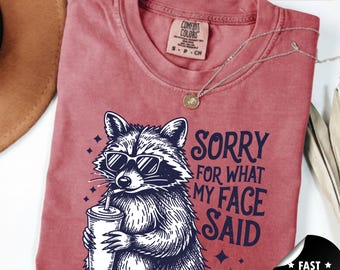 Sorry for What My Face Said Racoon Graphic Tee, Funny Mood Tee, Women shirt, Funny Racoon Shirt, Sarcastic Resting Face Shirt, Gift for Her