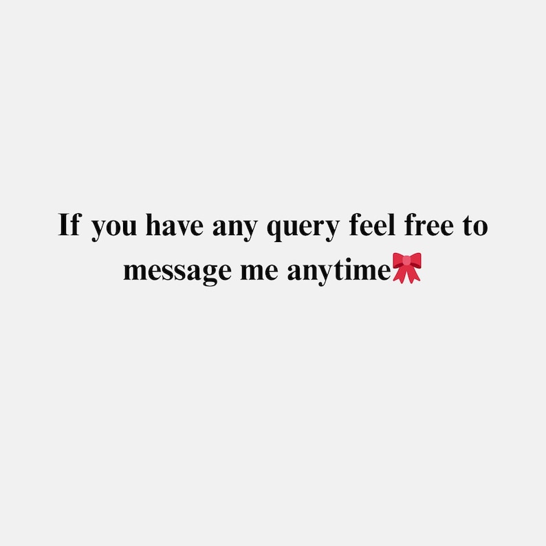 May include: White background with black text that reads: "If you have any query feel free to message me anytime" with a red bow graphic at the end of the text.