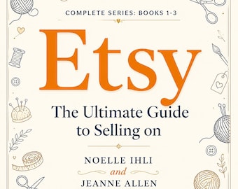 The Ultimate Guide to Selling on Etsy PDF, Etsy Business E-Book, Instant Download, Etsy Seller Guide by Noelle Ihli & Jeanne Allen
