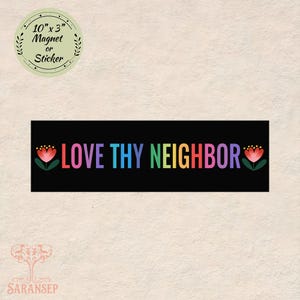 May include: A black magnet or sticker with the text "LOVE THY NEIGHBOR" in rainbow colors, flanked by floral designs. The magnet measures 10" x 3".