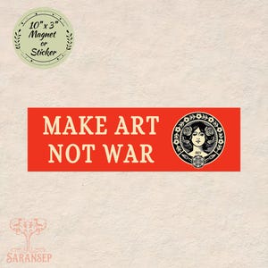 May include: A red rectangular magnet or sticker with the text "MAKE ART NOT WAR" in white. It features a circular graphic of a woman's face and floral design. The magnet measures 10 inches by 3 inches.