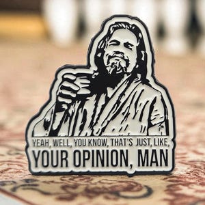 Big Lebowski, le mec, c'est juste ton opinion, mec | épingle en émail |