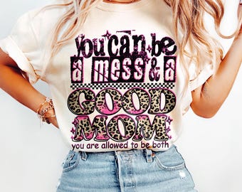You Can Be A Mess And A Good Mom PNG, Trendy Mom Sarcastic Png, Checker Mom Cheetah Snarky Sassy, Funny Mom Png, Funny Mother&#39;s Day Png