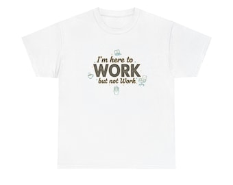 Work From Home Tee — "Im Here to Work but not Work" Casual Remote Job T‑Shirt