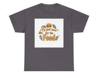 Im Just Here for the Food T‑Shirt — Funny Foodie Graphic Tee