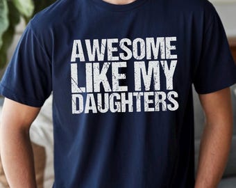 Awesome Like My Daughters Shirt, Daughters Father's Day Tee, Daughters Gift For Father, Daughters Gift For Dad, Dad Of Daughters Tee 352986