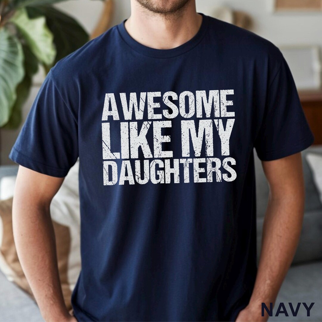 Awesome Like My Daughters Shirt, Daughters Father's Day Tee, Daughters Gift For Father, Da