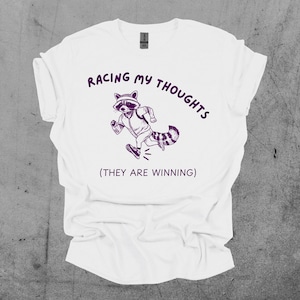 Racing My Thoughts T-Shirt, Funny Raccoon Shirt, Trash Panda Tee, Relatable Burnout Tee, Adult ADHD Autism Gift, Anxiety Depression T Shirt