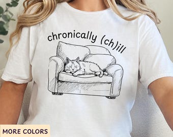 Chronically (ch)ill T-Shirt, ADHD Autism Humor, Disability Chronic Pain, Mental Health Awareness Shirt, Chronic Illness Shirt, Cat Lover Tee