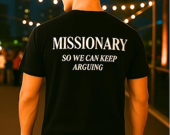 Custom Missionary So We Can Keep Arguing T-Shirt, Funny Quote Tee, Unisex Cotton Tee for Couples, Humorous Shirt, Casual Everyday Wear