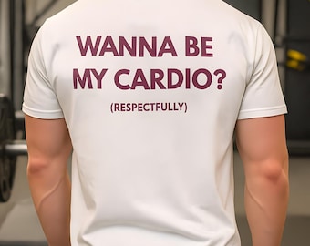 Wanna Be My Cardio Shirt, Respectfully Quote Tee, Funny Gym Saying Shirt, Workout Humor Shirt, Fitness T-Shirt, Gift Idea for Gym Lover