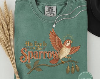 His Eye Is On The Sparrow Shirt, Christian Faith Tee, Religious Bird Graphic Shirt, Inspirational Scripture Tee, Faith Based Gift Shirt