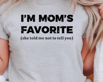 I’m Mom’s Favorite Shirt, Funny Mom Shirt, Favorite Child Tee, Family Humor T-Shirt, Sibling Rivalry Gift, Funny Thanksgiving Gift