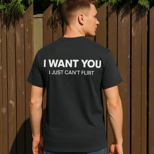 I Want You I Just Can’t Flirt Shirt, Funny Quote Graphic Tee, Unisex ...