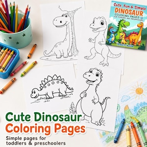 May include: A collection of dinosaur coloring pages with crayons and colored pencils. The pages feature simple dinosaur illustrations and the text "Cute Dinosaur Coloring Pages" and "Cute, Fun & Simple Dinosaur Coloring Pages for Toddlers and Preschoolers."