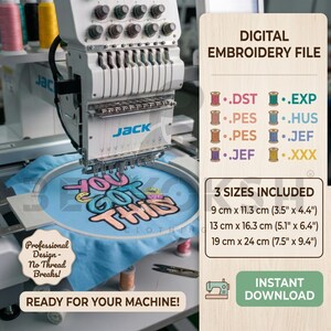 May include: An embroidery machine stitching a design that says "You Got This" on light blue fabric. The image includes a digital embroidery file with three size options: 3.5" x 4.4", 5.1" x 6.4", and 7.5" x 9.4".