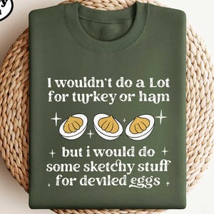 I Wouldn’t Do A Lot For Turkey Or Ham Shirt, Funny Thanksgiving Tee, Fall Holiday Humor Top, Turkey Day Joke Outfit, Deviled Egg Sweatshirt