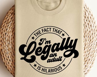 18th Birthday Sweatshirt, The Fact That I Am Legally An Adult Is Hilarious Shirt, New Adult Shirt, Funny Birthday Shirt, 18 Birthday Boy Tee