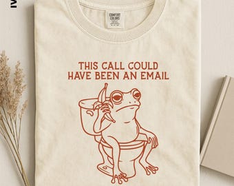 Comfort Colors This Call Could Have Been an Email Shirt, Funny Office Frog Tee, Corporate Humor Top, Coworker Gift, Remote Work Sarcasm