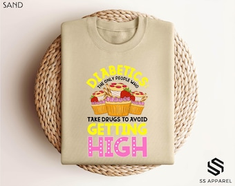 Funny Diabetes Sweatshirt, Diabetics the Only People Who Take Drugs to Avoid Getting High Shirt, Type 1 Diabetes, Diabetes Awareness Hoodie