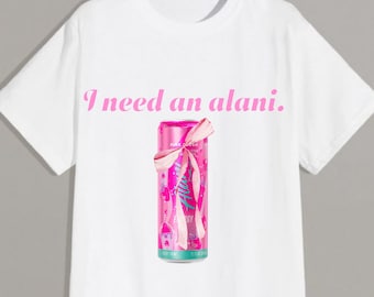 Trendy "I Need an Alani” Graphic Tee – Cute & Stylish Alani Energy Drink T-Shirt