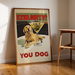 May include: A vintage-style poster with a golden retriever dog and a martini glass filled with green olives. The poster has the text "Extra Dirty? You Dog" in red letters.