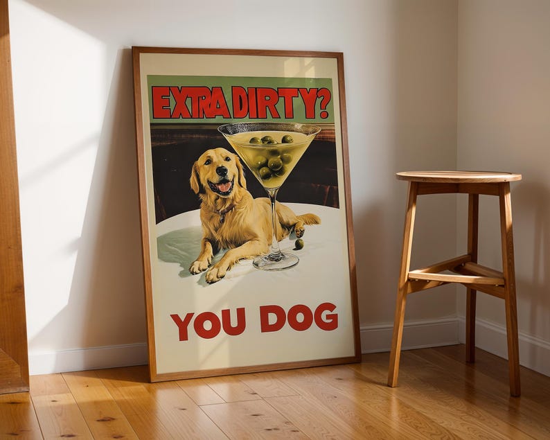 May include: A vintage-style poster with a golden retriever dog and a martini glass filled with green olives. The poster has the text "Extra Dirty? You Dog" in red letters.