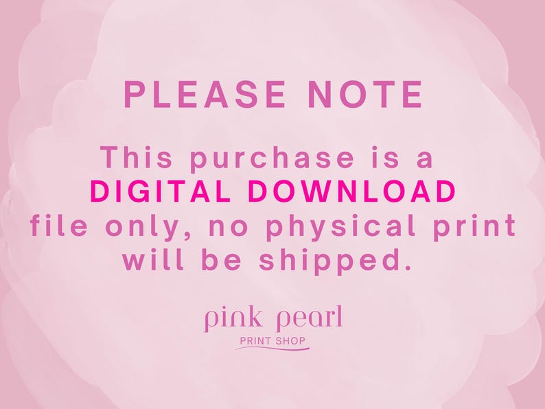 May include: A pink background with the text "PLEASE NOTE" in a darker pink font. The text below states this is a digital download, and no physical print will be shipped. The shop name "pink pearl PRINT SHOP" is at the bottom.