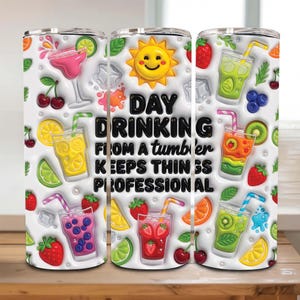 May include: White tumbler with a repeating pattern of cocktail glasses, fruit, and ice cubes. The text "DAY DRINKING FROM A tumbler KEEPS THINGS PROFESSIONAL" is centered on the tumbler. The design includes a smiling sun.