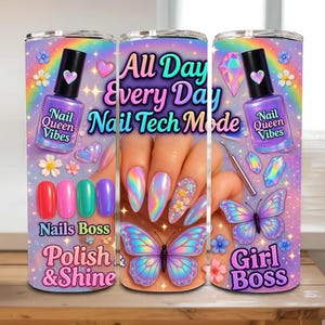 May include: A tumbler with a colorful design featuring nail polish bottles, butterflies, and the text "All Day Every Day Nail Tech Mode." The design includes a rainbow, gemstones, and the words "Nails Boss," "Polish & Shine," and "Girl Boss."
