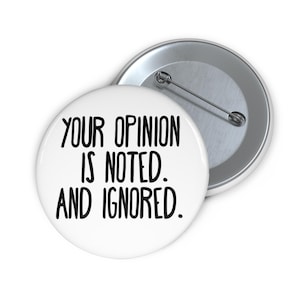 Custom Opinion Pins - Fun, Creative Buttons for Self-Expression, Gifts, Party Favors, Statement Accessories, and More!