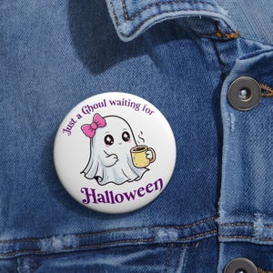 Ghost Halloween Pin Buttons, Just a Ghoul Waiting for, Ghost Pins, Spooky Accessories, Halloween Party Favors