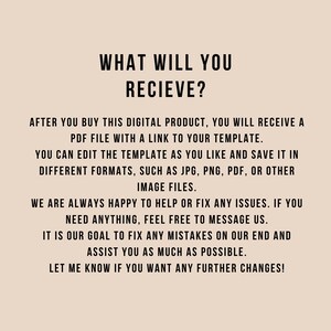 Peut inclure: Un graphique num&eacute;rique beige avec du texte noir qui indique : WHAT WILL YOU RECIEVE? AFTER YOU BUY THIS DIGITAL PRODUCT, YOU WILL RECEIVE A PDF FILE WITH A LINK TO YOUR TEMPLATE. YOU CAN EDIT THE TEMPLATE AND SAVE IT IN FORMATS LIKE JPG, PNG, OR PDF.