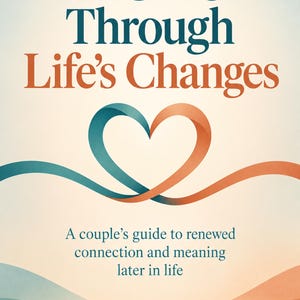 May include: A book cover titled Love Through Life's Changes: A couple's guide to renewed connection and meaning later in life by Dr. Valinda Harlan LMHC, Relationship Specialist, featuring a teal and orange heart-shaped ribbon graphic.