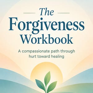 May include: The Forgiveness Workbook: A compassionate path through hurt toward healing by Dr. Valinda Harlan LMHC, Relationship Specialist. The cover features a green plant sprout on a path through rolling hills under a yellow sun.